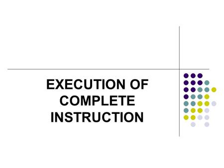 EXECUTION OF COMPLETE INSTRUCTION