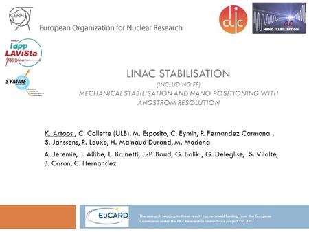 LINAC STABILISATION (INCLUDING FF) MECHANICAL STABILISATION AND NANO POSITIONING WITH ANGSTROM RESOLUTION The research leading to these results has received.