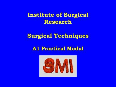 Institute of Surgical Research Surgical Techniques A1 Practical Modul.