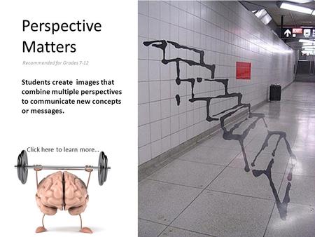 Perspective Matters Click here to learn more… Students create images that combine multiple perspectives to communicate new concepts or messages. Recommended.