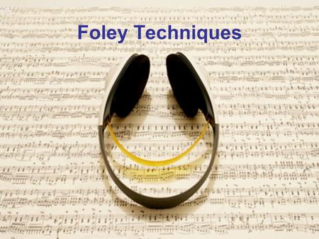 Foley Techniques. Foley What is Foley? Foley is the reproduction of everyday sounds for use in film making. These reproduced sounds can be anything from.