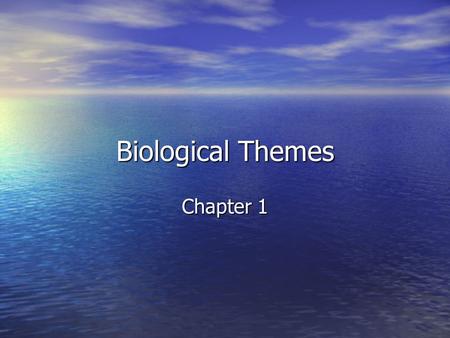 Biological Themes Chapter 1. Biology The study of life. Includes the study of microscopic structure of single cells, study of the global interactions.