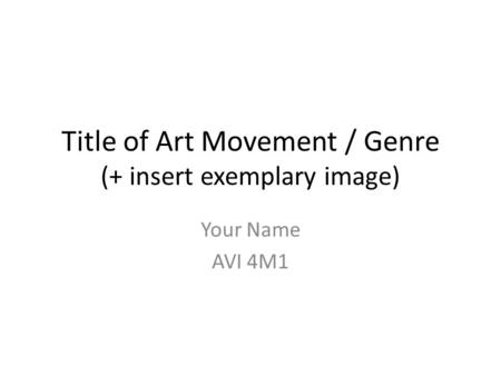 Title of Art Movement / Genre (+ insert exemplary image) Your Name AVI 4M1.
