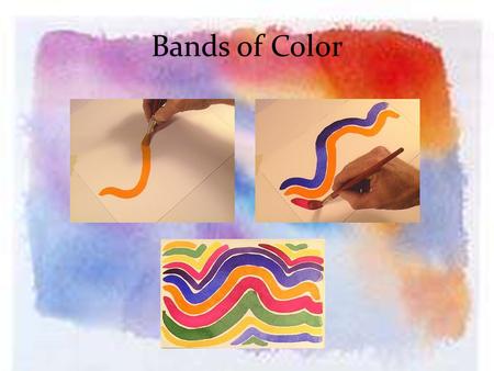 Bands of Color. Wrist Flick Thick and Thin Painterly Strokes.