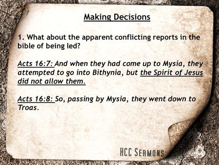 Making Decisions 1. What about the apparent conflicting reports in the bible of being led? Acts 16:7: And when they had come up to Mysia, they attempted.