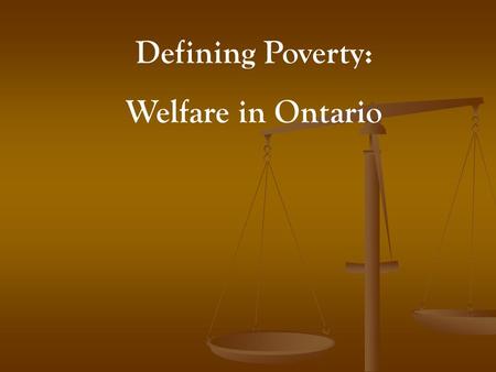 Defining Poverty: Welfare in Ontario. How Welfare Works in Ontario The Social Assistance Reform Act, 1997, created two separate statutes, the Ontario.