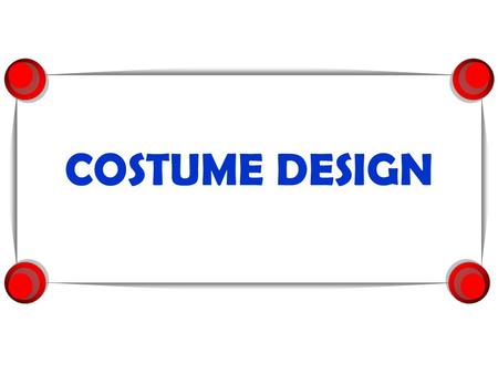 COSTUME DESIGN. Costume Design  How important are the clothes you wear to you?  What is your favorite or coolest outfit or item of clothing that you.