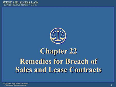 © 2004 West Legal Studies in Business A Division of Thomson Learning 1 Chapter 22 Remedies for Breach of Sales and Lease Contracts Chapter 22 Remedies.