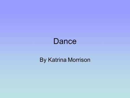 Dance By Katrina Morrison. What I could do Dance chorographer Dance teacher Dance on stage Dance on films.