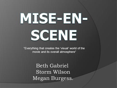 Beth Gabriel Storm Wilson Megan Burgess. “Everything that creates the ‘visual’ world of the movie and its overall atmosphere”