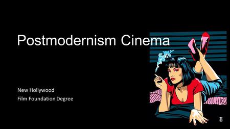 Postmodernism Cinema New Hollywood Film Foundation Degree.