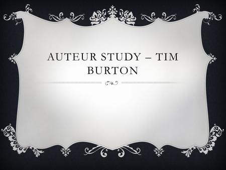 AUTEUR STUDY – TIM BURTON. ALICE IN WONDERLAND Familiar ‘Walt Disney’ logo – links to the genre (fantasy) Mise en scene – Pan/aerial shot of the houses.