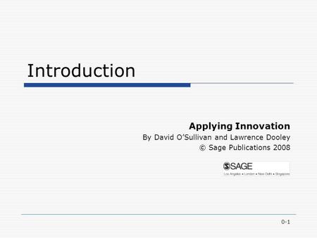 0-1 Introduction Applying Innovation By David O’Sullivan and Lawrence Dooley © Sage Publications 2008.