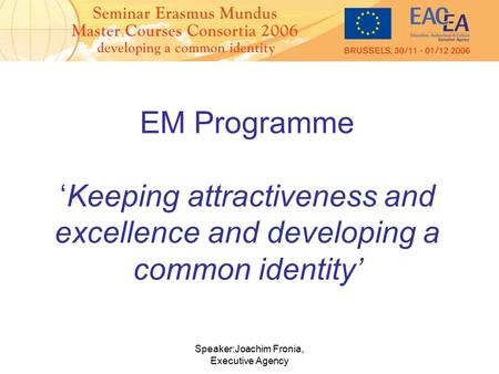 Speaker:Joachim Fronia, Executive Agency EM Programme ‘Keeping attractiveness and excellence and developing a common identity’