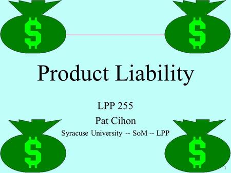 1 Product Liability LPP 255 Pat Cihon Syracuse University -- SoM -- LPP.