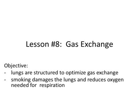 Lesson #8: Gas Exchange Objective: