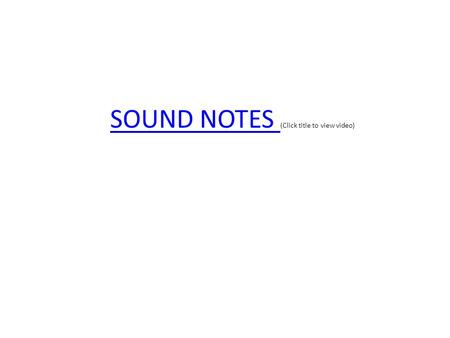 SOUND NOTES SOUND NOTES (Click title to view video)
