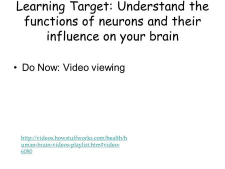 Learning Target: Understand the functions of neurons and their influence on your brain  uman-brain-videos-playlist.htm#video-