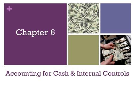+ Accounting for Cash & Internal Controls Chapter 6.