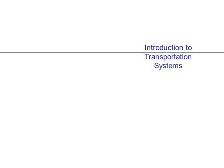 Introduction to Transportation Systems. PART II: FREIGHT TRANSPORTATIO N.