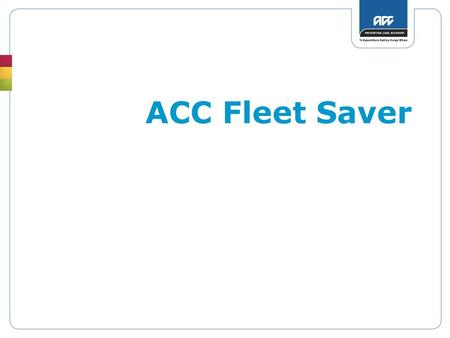 ACC Fleet Saver. Incentive scheme aimed at encouraging the adoption of systematic management practices that will result in improved: What is the Fleet.