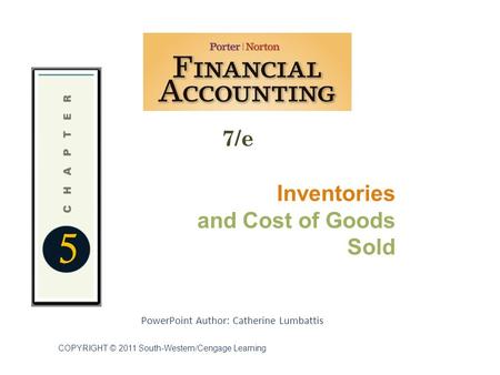 7/e PowerPoint Author: Catherine Lumbattis 5 COPYRIGHT © 2011 South-Western/Cengage Learning Inventories and Cost of Goods Sold.