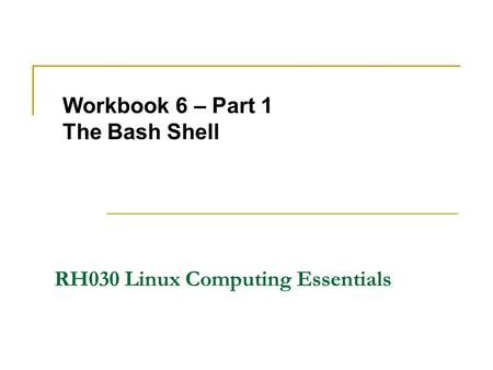 Workbook 6 – Part 1 The Bash Shell