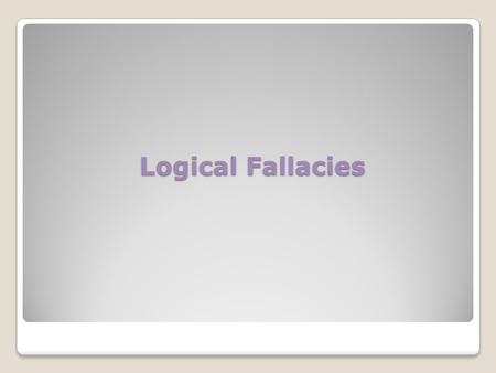 Logical Fallacies. A Logical Fallacy is… A mistake in reasoning.