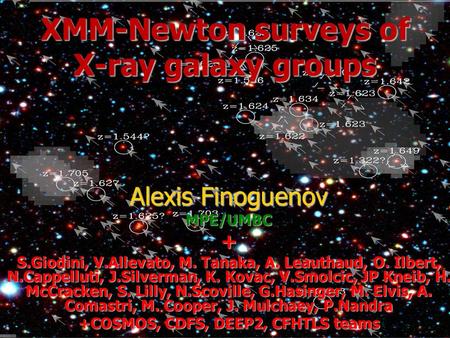 XMM-Newton surveys of X-ray galaxy groups Alexis Finoguenov MPE/UMBC+ S.Giodini, V.Allevato, M. Tanaka, A. Leauthaud, O. Ilbert, N.Cappelluti, J.Silverman,