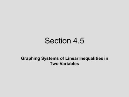 Section 4.5 Graphing Systems of Linear Inequalities in Two Variables.