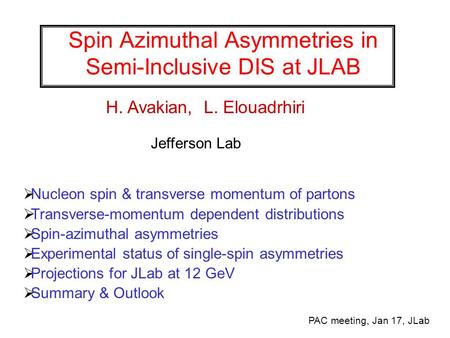 Spin Azimuthal Asymmetries in Semi-Inclusive DIS at JLAB  Nucleon spin & transverse momentum of partons  Transverse-momentum dependent distributions.