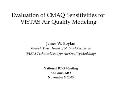 Evaluation of CMAQ Sensitivities for VISTAS Air Quality Modeling James W. Boylan Georgia Department of Natural Resources (VISTA Technical Lead for Air.