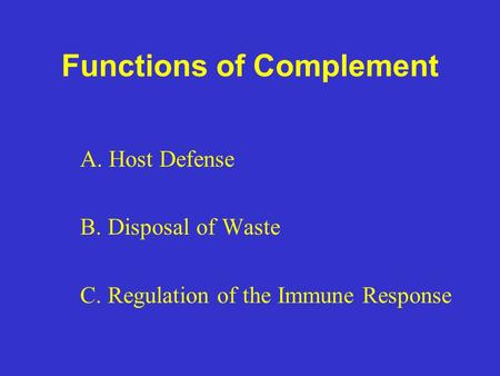 Functions of Complement A. Host Defense B. Disposal of Waste C. Regulation of the Immune Response.