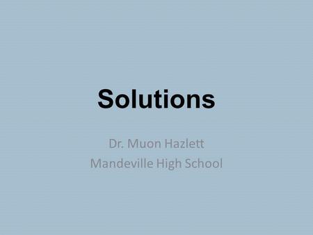 Solutions Dr. Muon Hazlett Mandeville High School.