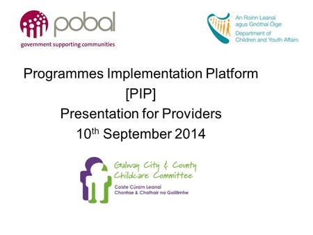 Programmes Implementation Platform [PIP] Presentation for Providers 10 th September 2014.