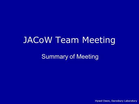 JACoW Team Meeting Summary of Meeting Hywel Owen, Daresbury Laboratory.