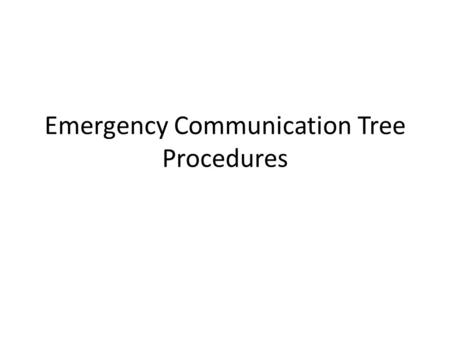 Emergency Communication Tree Procedures. The Emergency Communication Tree procedures enhance the company’s current objectives around emergency preparedness.