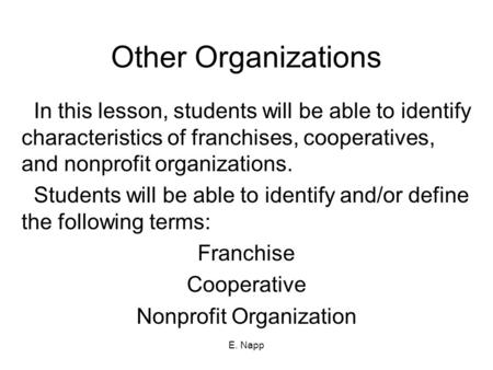 E. Napp Other Organizations In this lesson, students will be able to identify characteristics of franchises, cooperatives, and nonprofit organizations.