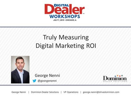George Nenni | Dominion Dealer Solutions | VP Operations | Truly Measuring Digital Marketing ROI George