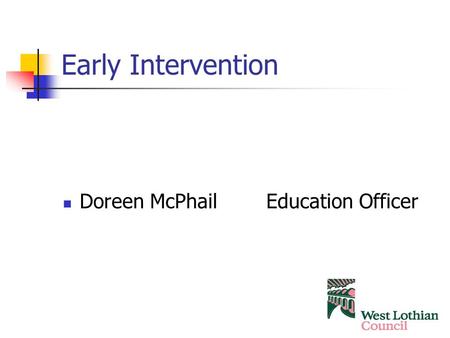Early Intervention Doreen McPhail Education Officer.