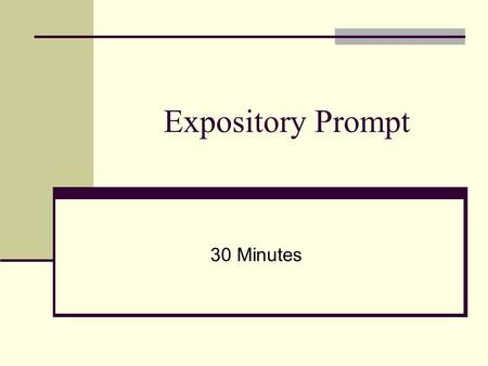 Expository Prompt 30 Minutes. Types of Prompts: Quotes- famous quotations by historians, authors, politicians, etc. Example: “Do not be too timid and.