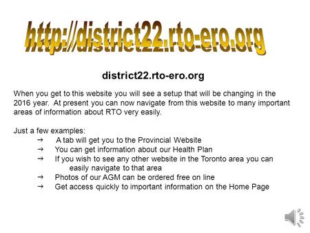 district22.rto-ero.org When you get to this website you will see a setup that will be changing in the 2016 year. At present you can now navigate from.