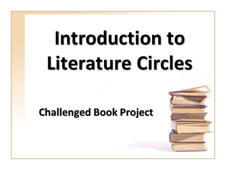 Introduction to Literature Circles Challenged Book Project.