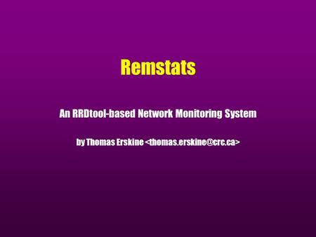 Remstats An RRDtool-based Network Monitoring System by Thomas Erskine.