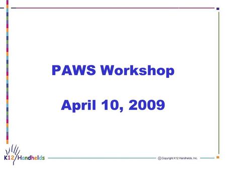 PAWS Workshop April 10, 2009. Agenda Grant administrative topics Web 2.0 –Discussion of instructional uses Copyright and open content resources –Discussion.