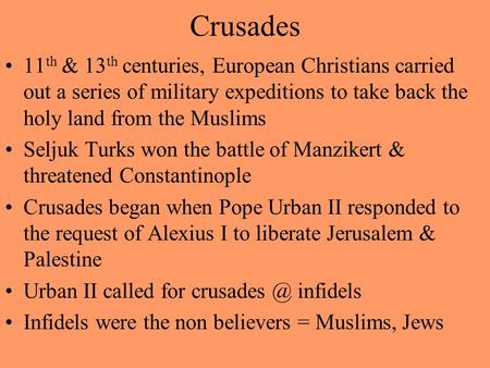 Crusades 11 th & 13 th centuries, European Christians carried out a series of military expeditions to take back the holy land from the Muslims Seljuk.