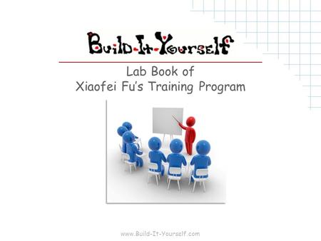 Www.Build-It-Yourself.com Lab Book of Xiaofei Fu’s Training Program.
