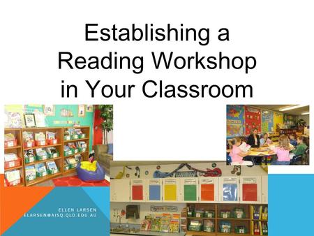 Establishing a Reading Workshop in Your Classroom ELLEN LARSEN