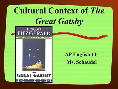 Cultural Context of The Great Gatsby AP English 11- Ms. Schaudel.