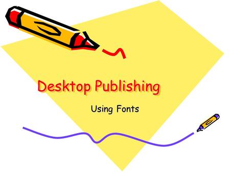 Desktop Publishing Using Fonts. The key to creating attractive published documents is found in the decisions surrounding the text. A beautifully designed.